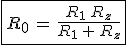 3$\fbox{R_0\,=\,\frac{R_1\,R_z}{R_1\,+\,R_z}}