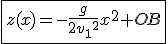 3$\fbox{z(x)=-\frac{g}{2{v_1}^2}x^2+OB}