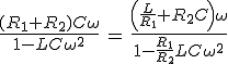 3$\frac{(R_1+R_2)C\omega}{1-LC\omega^2}\,=\,\frac{\Big(\frac{L}{R_1}+R_2C\Big)\omega}{1-\frac{R_1}{R_2}LC\omega^2}