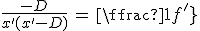 3$\frac{-D}{x^'(x^'-D)}\,=\,\frac{1}{f^'}