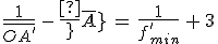 3$\frac{1}{\bar{OA^'}}\,-\,\frac{1}{\bar{OA}}\,=\,\frac{1}{f^'_{min}}\,+\,3