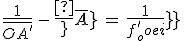 3$\frac{1}{\bar{OA^'}}\,-\,\frac{1}{\bar{OA}}\,=\,\frac{1}{f^'_{oeil}}