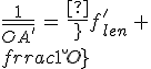 3$\frac{1}{\bar{OA^%27}}\,=\,\frac{1}{f^%27_{len}}\,+\,\frac{1}{\bar{OA}}