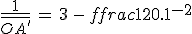 3$\frac{1}{\bar{OA^%27}}\,=\,3\,-\,\frac{1}{20.10^{-2}}