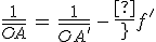 3$\frac{1}{\bar{OA}}\,=\,\frac{1}{\bar{OA^'}}\,-\,\frac{1}{f^'}