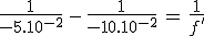 3$\frac{1}{-5.10^{-2}}\,-\,\frac{1}{-10.10^{-2}}\,=\,\frac{1}{f^'}