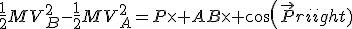3$\frac{1}{2}MV_B^2-\frac{1}{2}MV_A^2=P\times AB\times cos(\vec{P};\vec{AB})