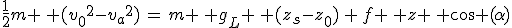 3$\frac{1}{2}m \, ({v_0}^2-{v_a}^2)\,=\,m \, g_L \, (z_s-z_0)\,+\,f \, z \, \cos (\alpha)
