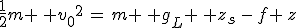 3$\frac{1}{2}m \, {v_0}^2\,=\,m \, g_L \, z_s\,-\,f \,z
