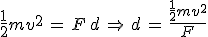 3$\frac{1}{2}mv^2\,=\,F\,d\,\Rightarrow\,d\,=\,\frac{\frac{1}{2}mv^2}{F}