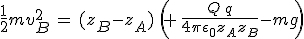 3$\frac{1}{2}mv_B^2\,=\,(z_B-z_A)\,\left(\,+\,\frac{Q\,q}{4\pi\epsilon_0z_Az_B}-mg\right)