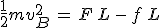3$\frac{1}{2}mv_B^2\,=\,F\,L\,-\,f\,L