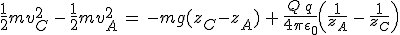 3$\frac{1}{2}mv_C^2\,-\,\frac{1}{2}mv_A^2\,=\,-mg(z_C-z_A)\,+\,\frac{Q\,q}{4\pi\epsilon_0}\left(\frac{1}{z_A}\,-\,\frac{1}{z_C}\right)
