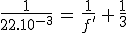 3$\frac{1}{22.10^{-3}}\,=\,\frac{1}{f^'}\,+\,\frac{1}{3}