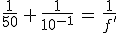 3$\frac{1}{50}\,+\,\frac{1}{10^{-1}}\,=\,\frac{1}{f^'}