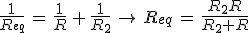 3$\frac{1}{R_{eq}}\,=\,\frac{1}{R}\,+\,\frac{1}{R_{2}}\,\rightarrow\,R_{eq}\,=\,\frac{R_2R}{R_2+R}