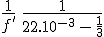 3$\frac{1}{f^'}\,=\,\frac{1}{22.10^{-3}}\,-\,\frac{1}{3}