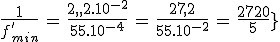 3$\frac{1}{f_{min}^'}\,=\,\frac{27,2.10^{-2}}{55.10^{-4}}\,=\,\frac{27,2}{55.10^{-2}}\,=\,\frac{2720}{55}