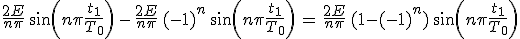 3$\frac{2E}{n\pi}\,sin(n\pi\frac{t_1}{T_0})\,-\,\frac{2E}{n\pi}\,(-1)^n\,sin(n\pi\frac{t_1}{T_0})\,=\,\frac{2E}{n\pi}\,(1-(-1)^n)\,sin(n\pi\frac{t_1}{T_0})