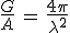 3$\frac{G}{A}\,=\,\frac{4\pi}{\lambda^2}