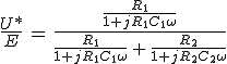 3$\frac{U*}{E}\,=\,\frac{\frac{R_1}{1+jR_1C_1\omega}}{\frac{R_1}{1+jR_1C_1\omega}\,+\,\frac{R_2}{1+jR_2C_2\omega}}