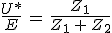 3$\frac{U*}{E}\,=\,\frac{Z_1}{Z_1\,+\,Z_2}