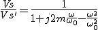 3$\frac{Vs}{Vs'}=\frac{1}{1+j2m\frac{\omega}{\omega_0}-\frac{\omega^2}{\omega_0^2}