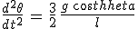 3$\frac{d^2\theta}{dt^2}\,=\,\frac{3}{2}\,\frac{g\,cos\theta}{l}