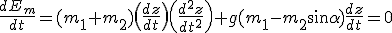 3$\frac{dE_m}{dt}=(m_1+m_2)\(\frac{dz}{dt}\)\(\frac{d^2z}{dt^2}\)+g(m_1-m_2\sin\alpha)\frac{dz}{dt}=0