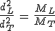 3$\frac{d_L^2}{d_T^2}\,=\,\frac{M_L}{M_T}