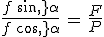 3$\frac{f\,sin\,\alpha}{f\,cos\,\alpha}\,=\,\frac{F}{P}