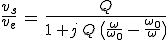 3$\frac{v_s}{v_e}\,=\,\frac{Q}{1\,+j\,Q\,\big(\frac{\omega}{\omega_0}\,-\,\frac{\omega_0}{\omega}\big)}