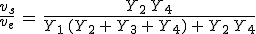 3$\frac{v_s}{v_e}\,=\,\frac{Y_2\,Y_4}{Y_1\,(Y_2\,+\,Y_3\,+\,Y_4)\,+\,Y_2\,Y_4}