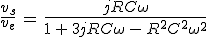 3$\frac{v_s}{v_e}\,=\,\frac{jRC\omega}{1\,+\,3jRC\omega\,-\,R^2C^2\omega^2}