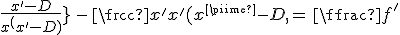 3$\frac{x^'-D}{x^'(x^'-D)}\,-\,\frac{x^'}{x^'(x^'-D)}\,=\,\frac{1}{f^'}