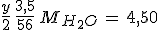 3$\frac{y}{2}\,\frac{3,5}{56}\,M_{H_2O}\,=\,4,50
