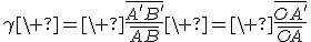 3$\gamma\ =\ \frac{\bar{A'B'}}{\bar{AB}}\ =\ \frac{\bar{OA'}}{\bar{OA}}