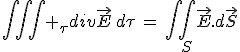 3$\int\int\int _{\tau}div\vec{E}\,d\tau\,=\,\int\int_S\vec{E}.d\vec{S}