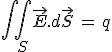 3$\int\int_S\vec{E}.d\vec{S}\,=\,q