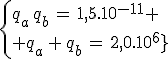 3$\left{{q_a\,q_b\,=\,1,5.10^{-11} \\ q_a\,+\,q_b\,=\,2,0.10^{-6}