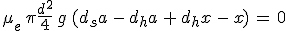 3$\mu_e\,\pi\frac{d^2}{4}\,g\,(d_sa\,-\,d_ha\,+\,d_hx\,-\,x)\,=\,0