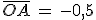 3$\overline{OA}\,=\,-0,5