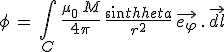 3$\phi\,=\,\int_C\,\frac{\mu_0\,M}{4\pi}\,\frac{sin\theta}{r^2}\,\vec{e_{\varphi}}\,.\,\vec{dl}