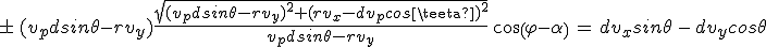 3$\pm\,(v_pdsin\theta-rv_y)\frac{sqrt{(v_pdsin\theta-rv_y)^2+(rv_x-dv_pcos\theta)^2}}{v_pdsin\theta-rv_y}\,cos(\varphi-\alpha)\,=\,dv_xsin\theta\,-\,dv_ycos\theta