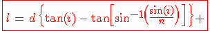 3$\red\fbox{l\,=\,d\,\{\tan(i)\,-\,\tan\[\sin^{-1}\(\frac{\sin(i)}{n}\)\,\]\,\} }