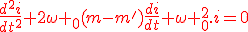 3$\red{\frac{d^2i}{dt^2}+2\omega _{0}(m-m')\frac{di}{dt}+\omega _{0}^2.i=0}