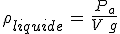 3$\rho_{liquide}\,=\,\frac{P_a}{V\,g}