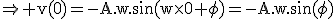 3$\rm\Rightarrow v(0)=-A.w.\sin(w\times0+\phi)=-A.w.\sin(\phi)