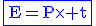 3$\rm\blue\fbox{E=P\times t}