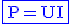 3$\rm\blue\fbox{P=UI}